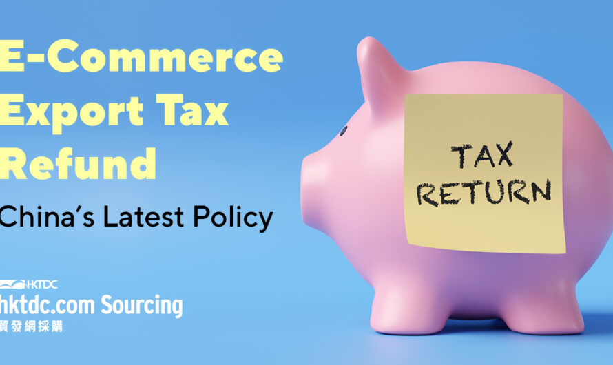China’s Cross-Border E-Commerce Export Tax Refund: How Enterprises Benefit